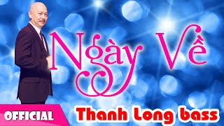 Ngày Về - Thanh Long Bass [Official MV HD]