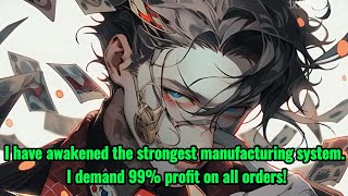 I have awakened the strongest manufacturing system. I demand 99% profit on all orders!