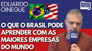 Oinegue: As lições das grandes empresas globais para o Brasil progredir e enriquecer