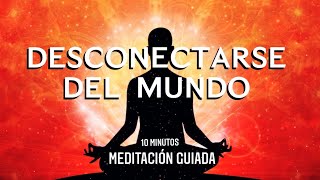 MEDITACION GUIADA para DESCONECTARSE DEL MUNDO 10 minutos🙏💫🌎