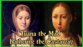 Juana The Mad and Kathrine of Aragon - The Sad Tale of Two Sisters