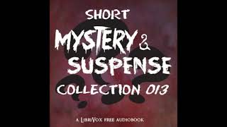 Short Mystery and Suspense Collection 013 by Various read by Various Part 1/2 | Full Audio Book