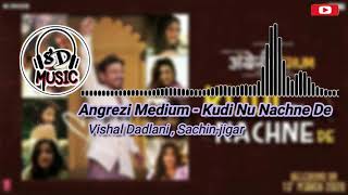 Kudi Nu Nachne De:Angrezi Medium | (8daudio). 8D Bollywood Songs