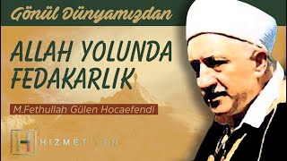 Allah Yolunda Fedakarlık | Gönül Dünyamızdan - 1 (2. Bölüm)  | M. Fethullah Gülen Hocaefendi