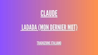 Claude - Ladada - (Mon Dernier Mot) Lyrics Italiano