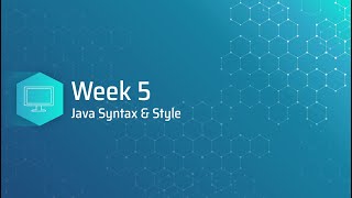 Week 5 - Java Syntax & Style