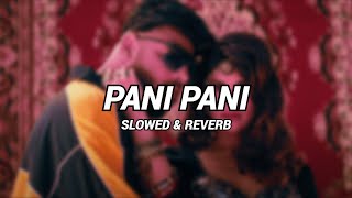 Paani Paani | Slowed & Reverb | Badshah | Jacqueline Fernandez | Aastha Gill