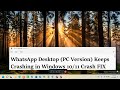 WhatsApp Desktop PC Version Keeps Crashing in Windows 10/11 Crash FIX