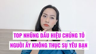 Top Dấu hiệu chứng tỏ người ấy không yêu bạn thật lòng