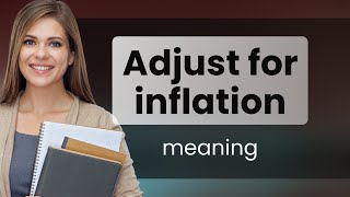Understanding "Adjust for Inflation": A Simplified Guide