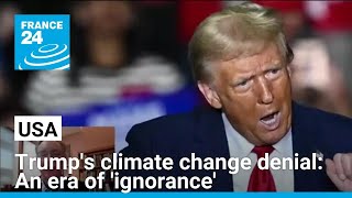 Trump's climate change denial: An era of 'ignorance' • FRANCE 24 English