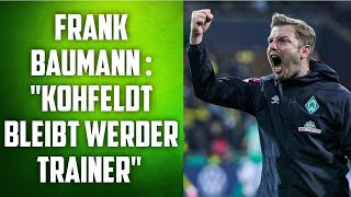 SV Werder Bremen - Frank Baumann : "Kohfeldt bleibt Werder Trainer"