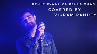 Pehle Pyaar Ka Pehla Gham | Jubin, Tulsi | Javed A, Rajesh R | ( Covered By Vikram Pandey  )