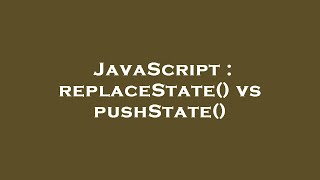 JavaScript : replaceState() vs pushState()