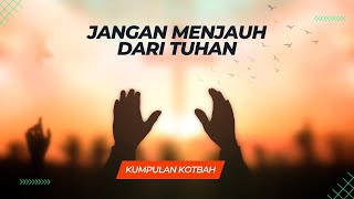 JANGAN MENJAUH DARI TUHAN (KASIH SETIA TUHAN) - Kumpulan Kotbah Motivasi Kristen