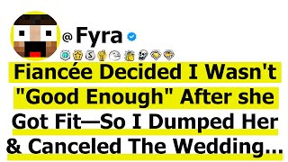 Fiancée Decided I Wasn't Good Enough After she Got Fit—So I Dumped Her and Canceled the Wedding...