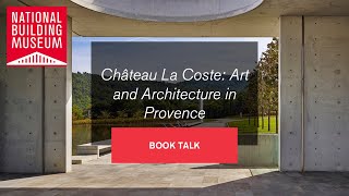 Book Talk / Château La Coste: Art and Architecture in Provence