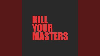 Kill Your Masters