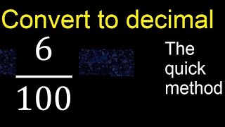 Convert 6/100 to decimal . How To Convert Decimals to Fractions