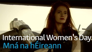 Mná na hÉireann | International Women's Day 2017 | TG4