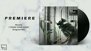 PREMIERE: Moshic - I Took Your Love (Original Mix) [CONTRAST RECORDS]