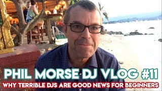 “Why Terrible DJs Are Good News For Beginners” - Phil Morse DJ Vlog #11 - DJ Tips