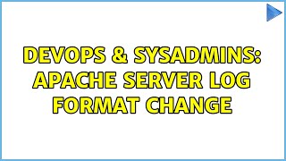 DevOps & SysAdmins: apache server log format change