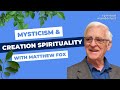 Mysticism and Creation Spirituality - with Matthew Fox