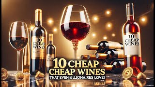 10 Cheap Wines That Even Billionaires LOVE! 🍷💰