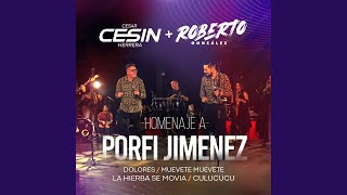 Homenaje a Porfi Jimenez : Dolores / Muevete Muevete / La Hierba Se Movia / Culucucu