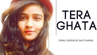 Tera Ghata | Official Female Version | Swati Sharma | Gajendra Verma |