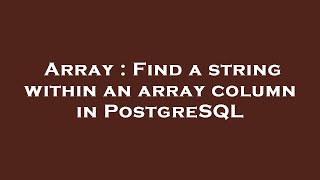 Array : Find a string within an array column in PostgreSQL