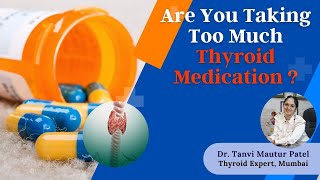 Are you taking too much Thyroid Medicine ( Levothyroxine) ? by Dr Tanvi Mayur Patel