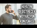 HAYATINIZI DEĞİŞTİRECEK MOTİVASYON KONUŞMASI