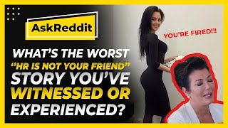 What's the worst "HR is not your friend" story you've witnessed/experienced? Reddit Stories