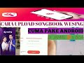 Cara upload SONGBOOK WESING dengan mudah cuma pake Android,