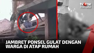 Jambret Ponsel Lari ke Atap Rumah, Pelaku dan Dua Warga Baku Hantam | tvOne Minute