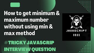 #get minimum & maximum number without min & max method in javascript |#tricky javascript question