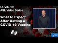 ASL - What To Expect After Getting a COVID-19 Vaccine