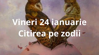 Vineri 24 ianuarie 🙏❤️😘citirea pe zodii !!