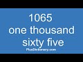 How to pronounce or say one thousand sixty five - 1065 ? Pronunciation - English