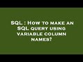 SQL : How to make an SQL query using variable column names?