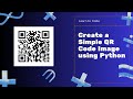Generate QR Codes with Python An Easy Guide
