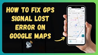 How to Fix GPS Signal Lost Error on Google Maps 📡 [New 2026 Update]