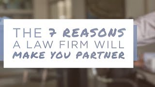 The Only 7 Reasons a Law Firm Will Make You Partner
