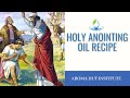 Holy Anointing Oil Recipe | Anointing Oil in the Bible | What is Anointing