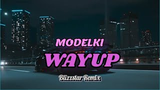 MODELKI - WAYUP (Blizzstar Remix)