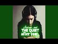 Just me… and the quiet after you…