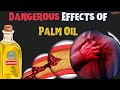 Dangerous Effects of Palm Oil!