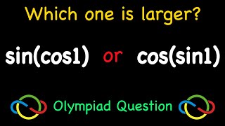 Which One is Larger? Comparing sin(cos1) with cos(sin1) | Trigonometry